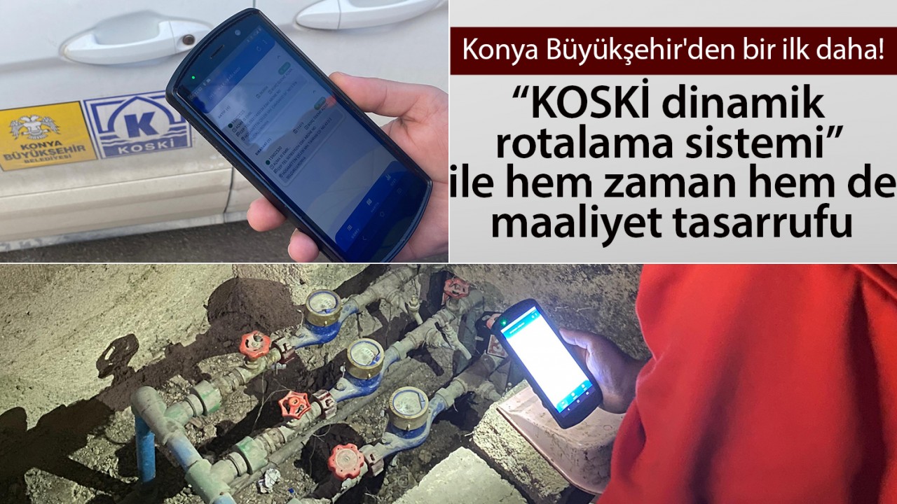 Konya Büyükşehir'den bir ilk daha! “KOSKİ dinamik rotalama sistemi” ile hem zaman hem de maaliyet tasarrufu 