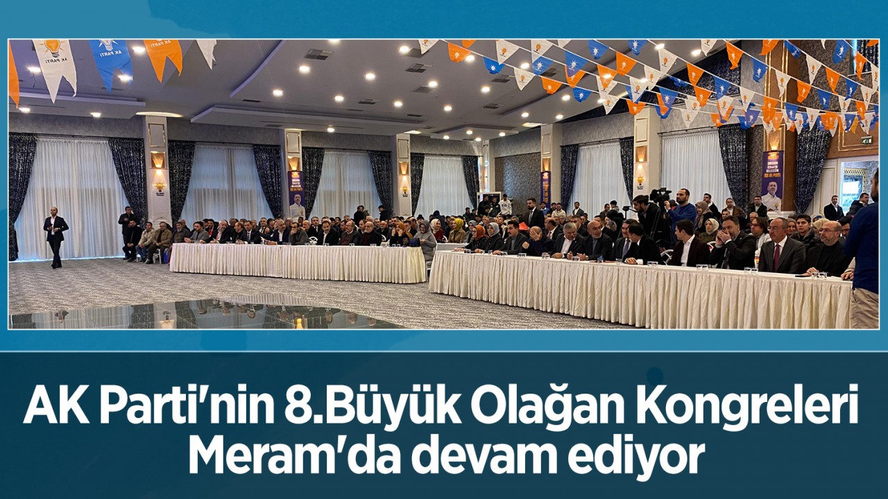 AK Parti'nin 8.Büyük Olağan Kongreleri Meram'da devam ediyor