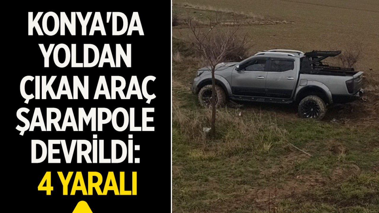 Konya’da yoldan çıkan araç şarampole devrildi: 4 yaralı