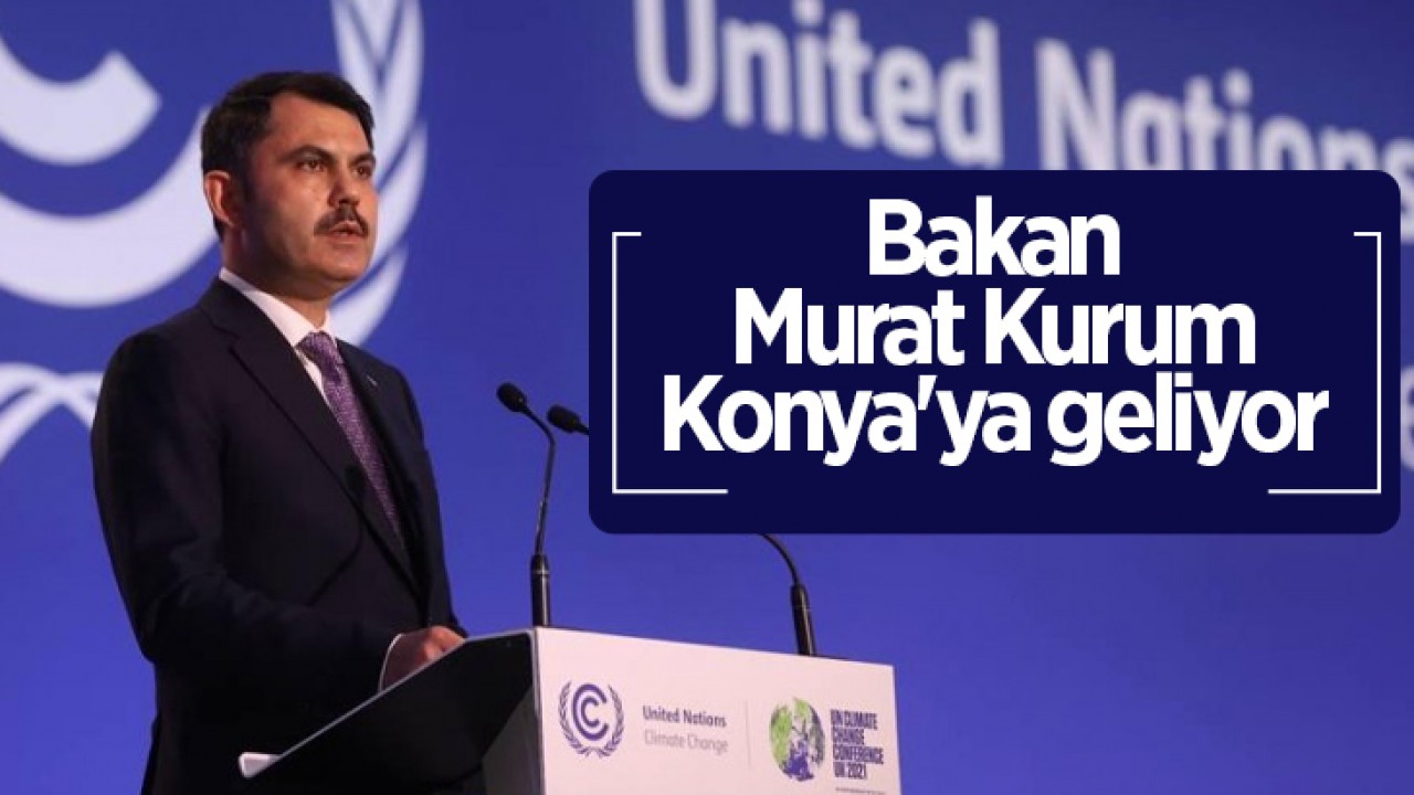 Bakan Murat Kurum Konya’ya geliyor