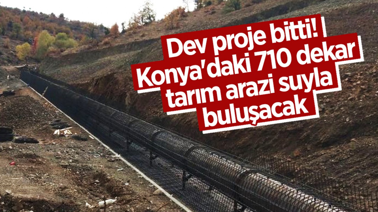 Dev proje bitti: 336 bin metreküp su depoluyor! Konya’daki 710 dekar tarım arazi suyla buluşacak