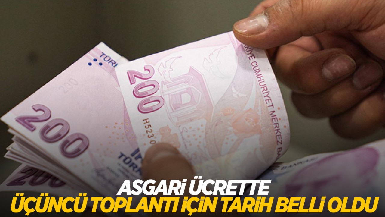 Asgari ücrette üçüncü toplantı için tarih belli oldu