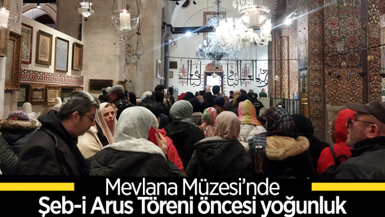 Mevlana Müzesi'nde Şeb-i Arus Töreni öncesi yoğunluk yaşanıyor