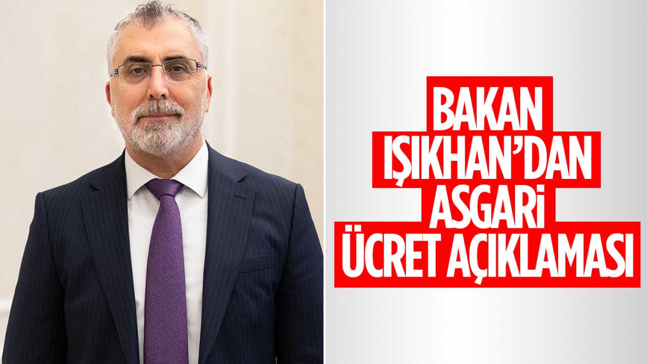 Asgari ücret ne zaman belli olacak? Bakan Işıkhan’dan açıklama