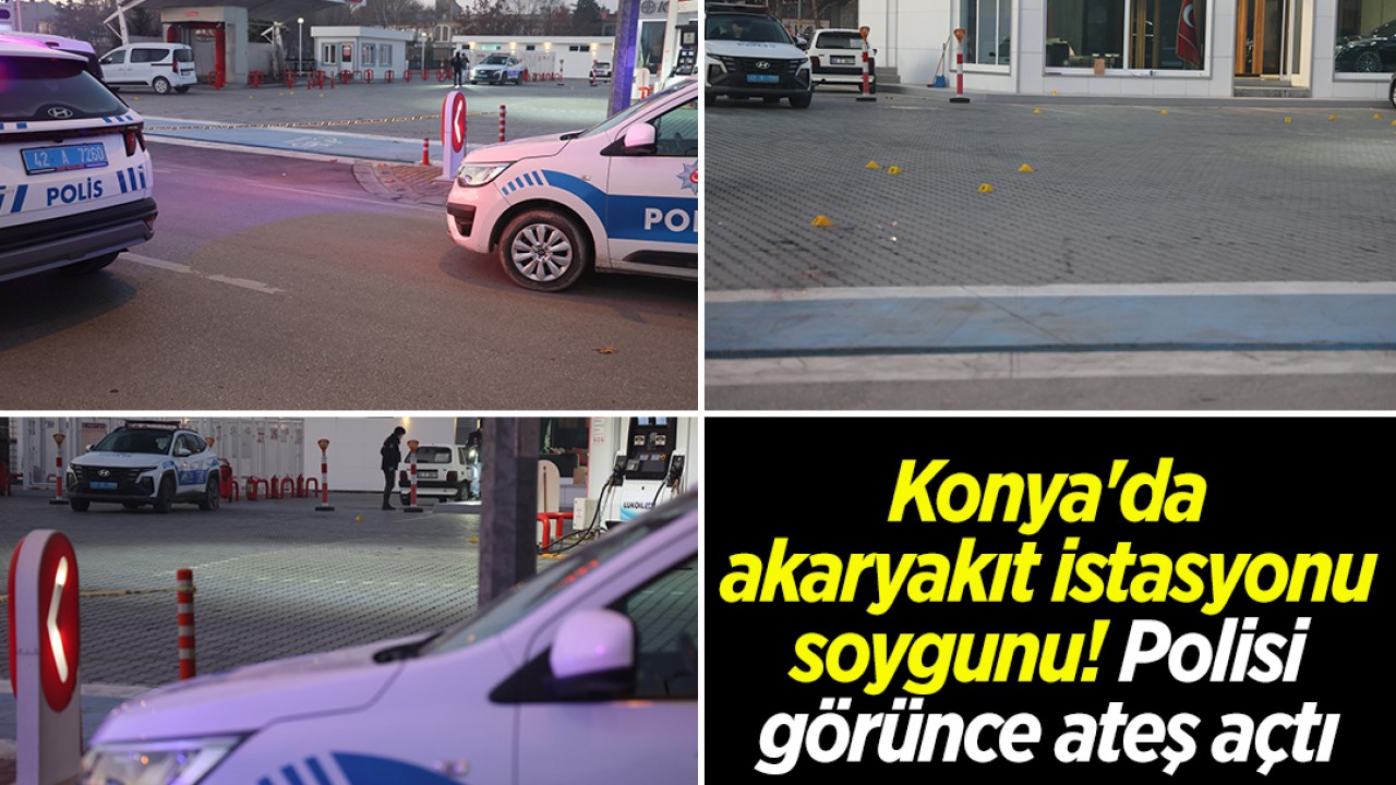 Konya’da akaryakıt istasyonu soygunu: Polisi görünce ateş açtı