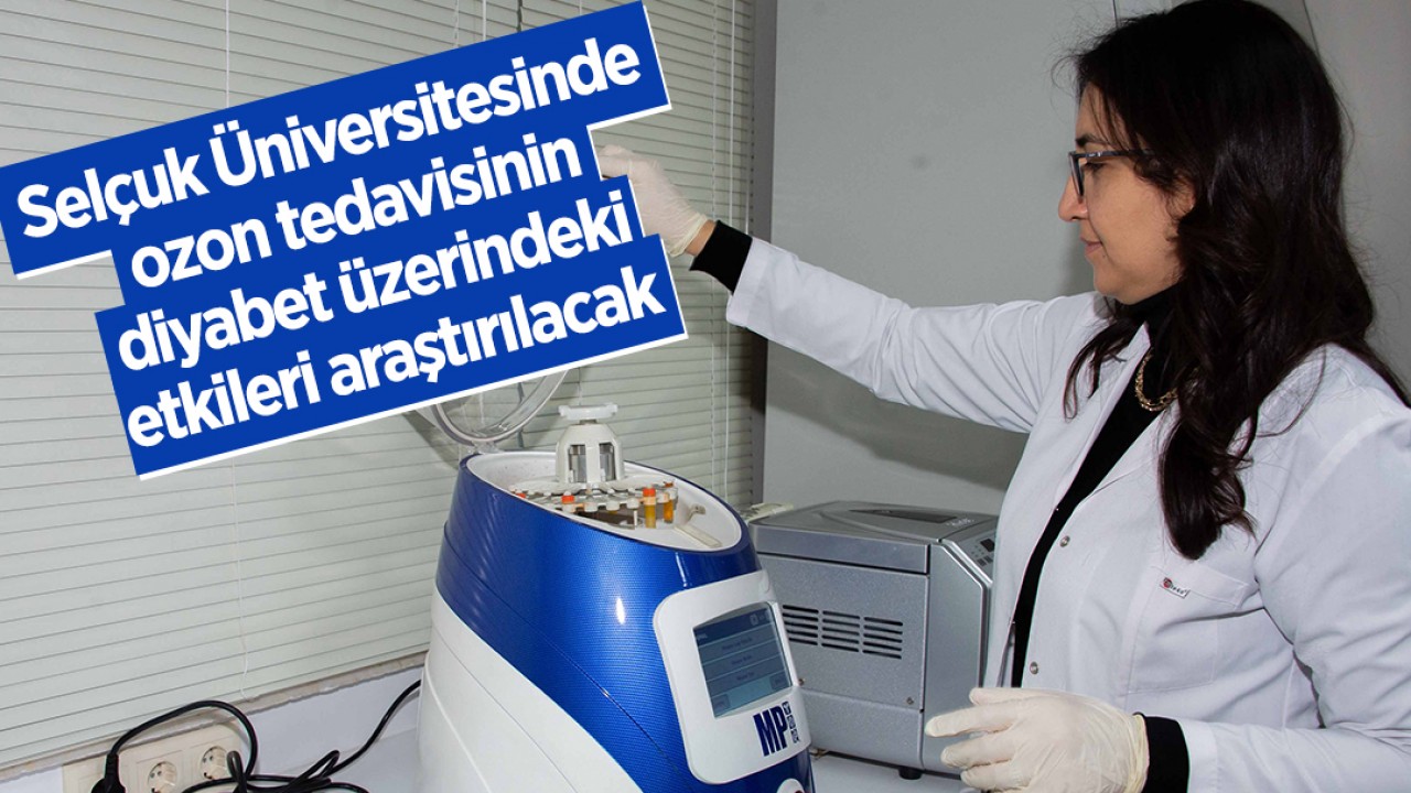 Selçuk Üniversitesinde ozon tedavisinin diyabet üzerindeki etkileri araştırılacak