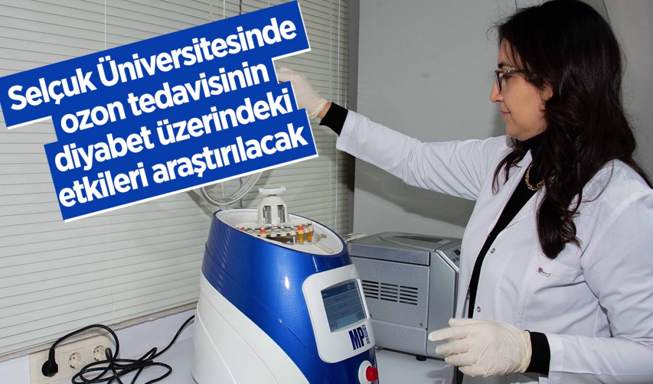 Selçuk Üniversitesinde ozon tedavisinin diyabet üzerindeki etkileri araştırılacak