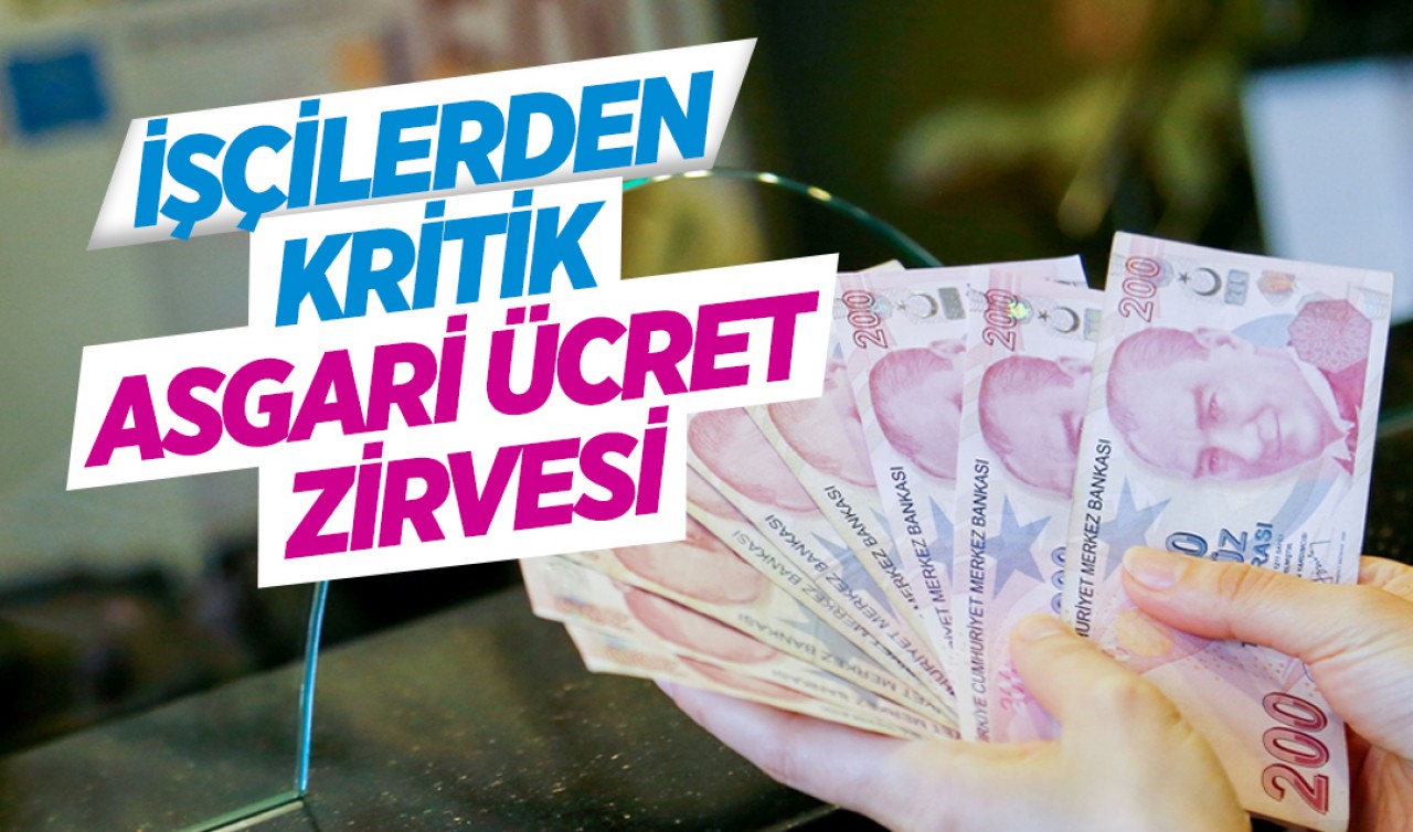 İşçilerden kritik asgari ücret zirvesi