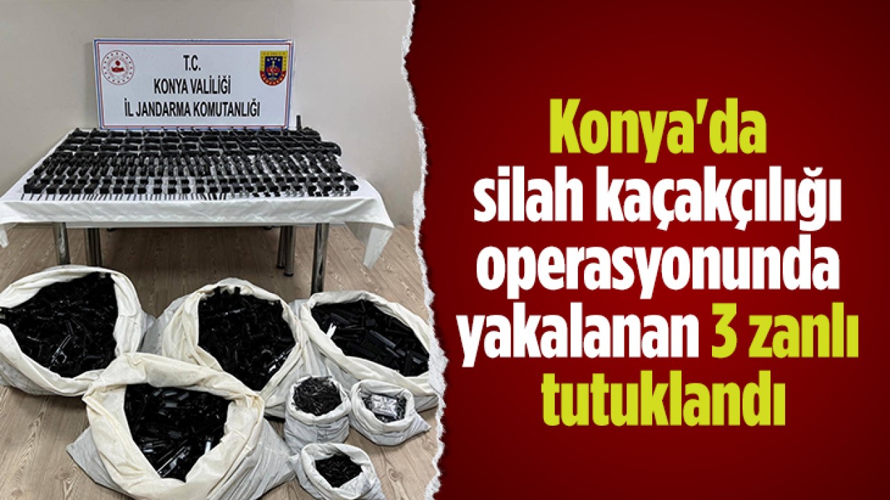 Konya'da silah kaçakçılığı operasyonunda yakalanan 3 zanlı tutuklandı