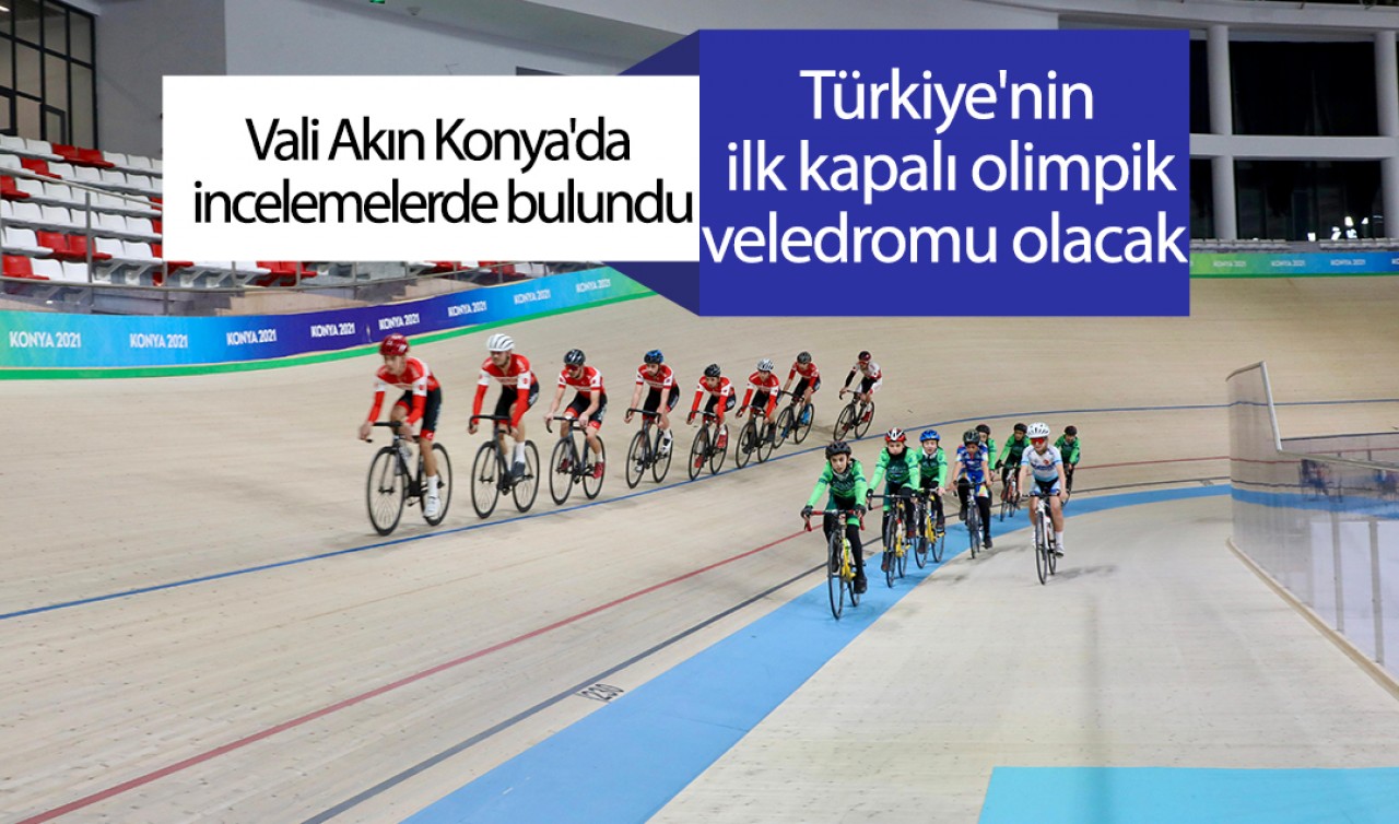 Vali Akın Konya'da incelemelerde bulundu: Türkiye'nin ilk kapalı olimpik veledromu olacak 