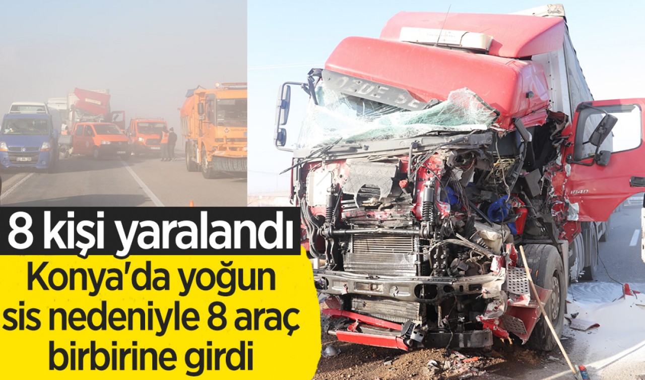 Konya'da yoğun sis nedeniyle 8 araç birbirine girdi! 8 yaralı