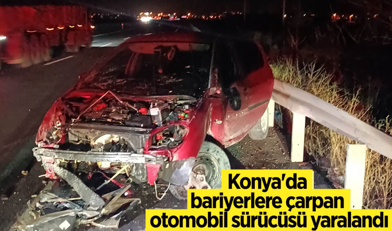 Konya'da bariyerlere çarpan otomobil sürücüsü yaralandı