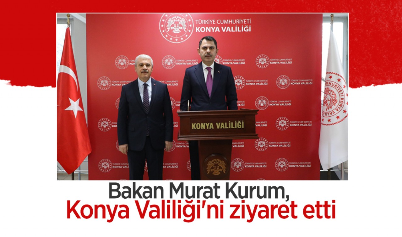 Bakan Murat Kurum, Konya Valiliği'ni ziyaret etti