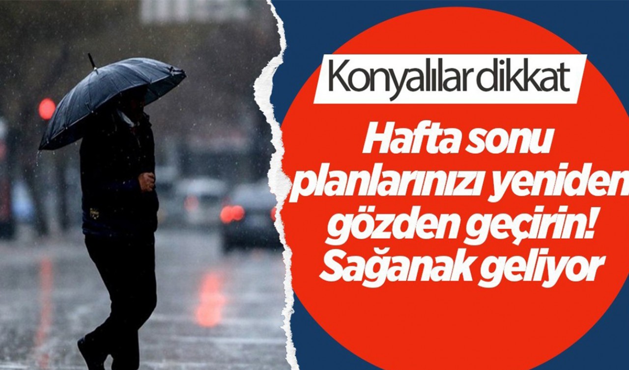 Konyalılar dikkat! Hafta sonu planlarınızı yeniden gözden geçirin: Sağanak geliyor 