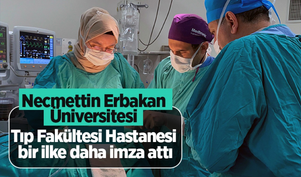 Necmettin Erbakan Üniversitesi Tıp Fakültesi Hastanesi bir ilke daha imza attı