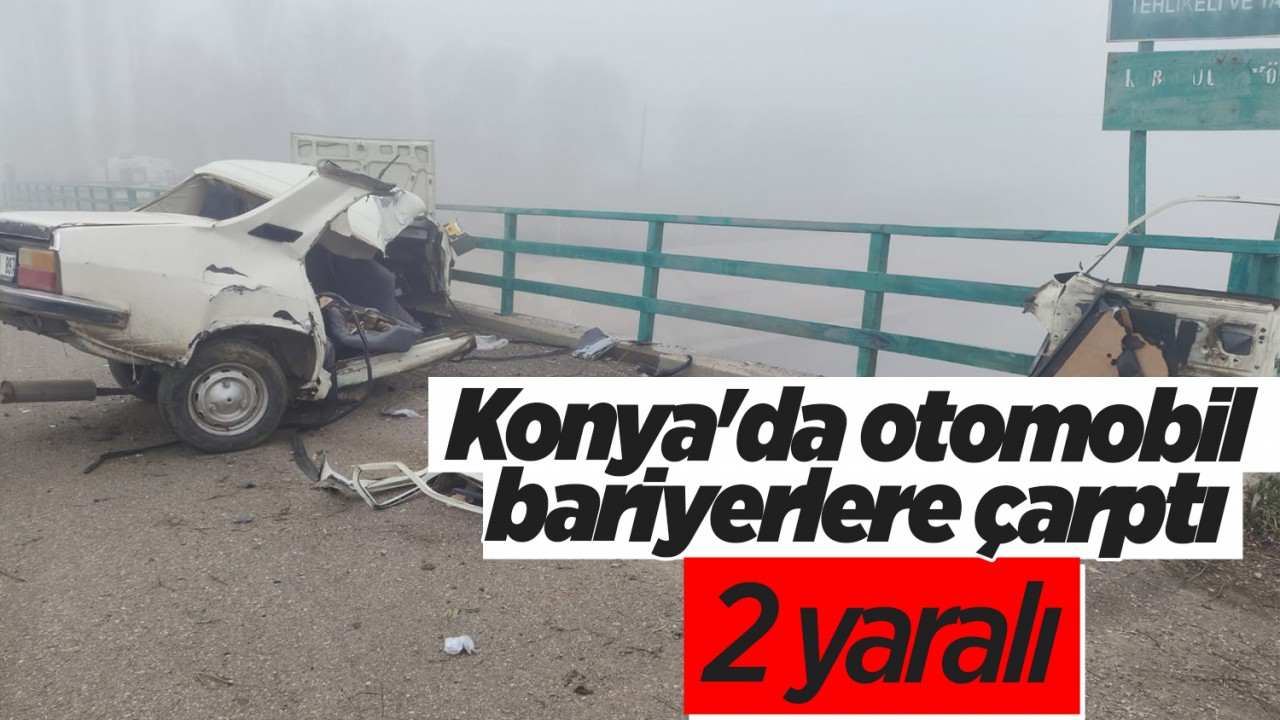 Konya’da otomobil bariyerlere çarptı: 2 yaralı