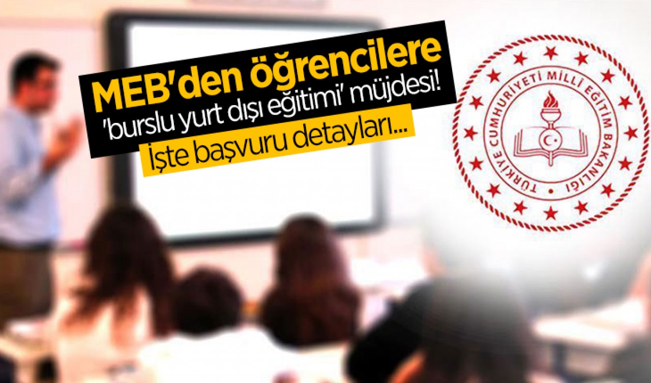 MEB'den öğrencilere 'burslu yurt dışı eğitimi' müjdesi! İşte başvuru detayları...