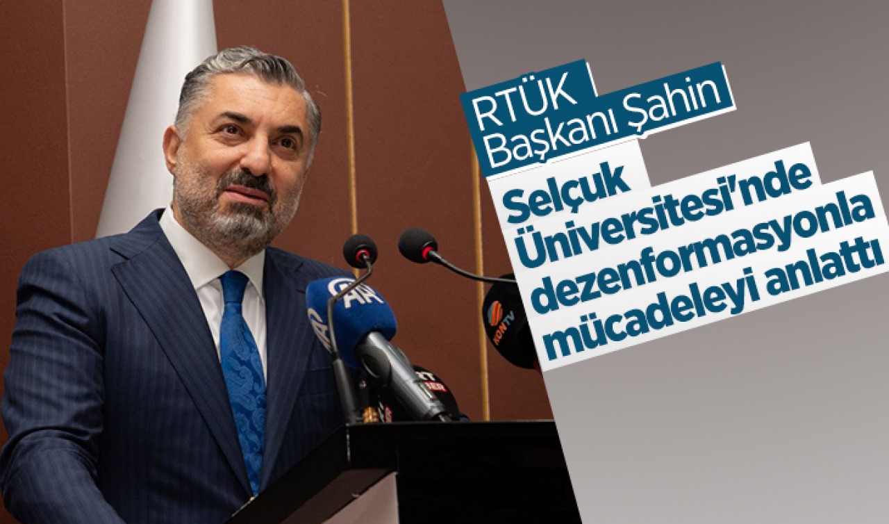 RTÜK Başkanı Şahin, Selçuk Üniversitesi'nde dezenformasyonla mücadeleyi anlattı