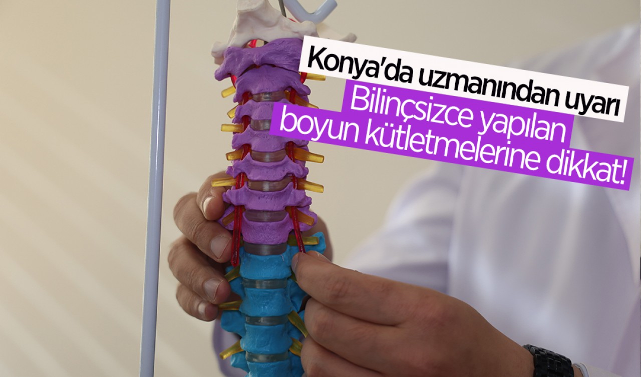 Konya'da uzmanından uyarı: Bilinçsizce yapılan boyun kütletmelerine dikkat! 