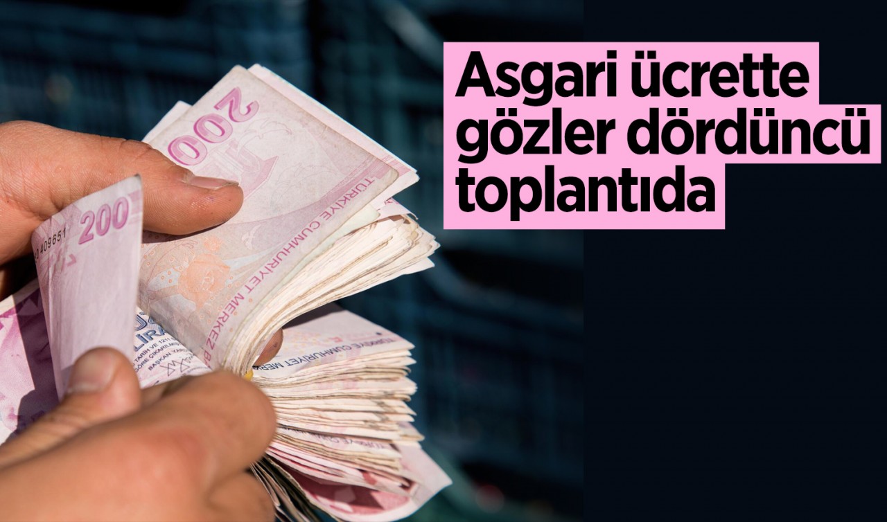 Asgari ücrette gözler dördüncü toplantıda