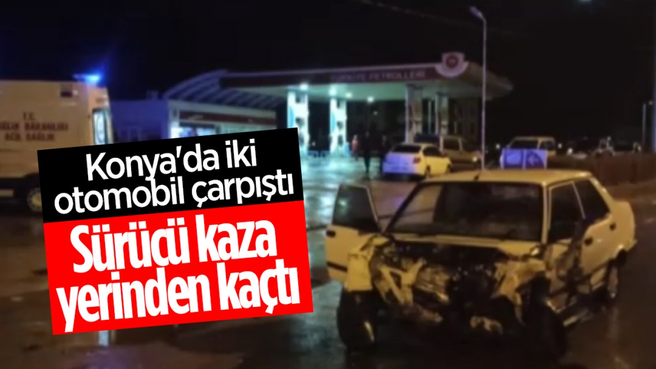 Konya'da iki otomobil çarpıştı: Sürücü kaza yerinden kaçtı