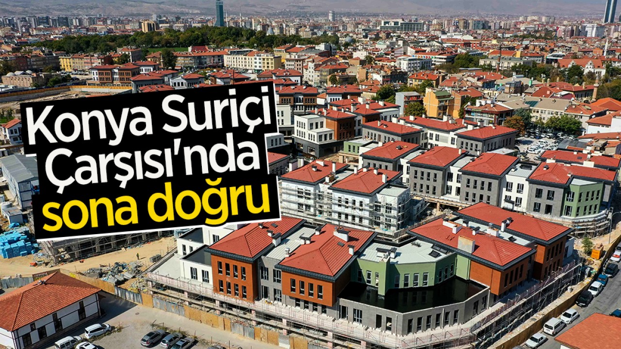 Konya Suriçi Çarşısı’nda sona doğru