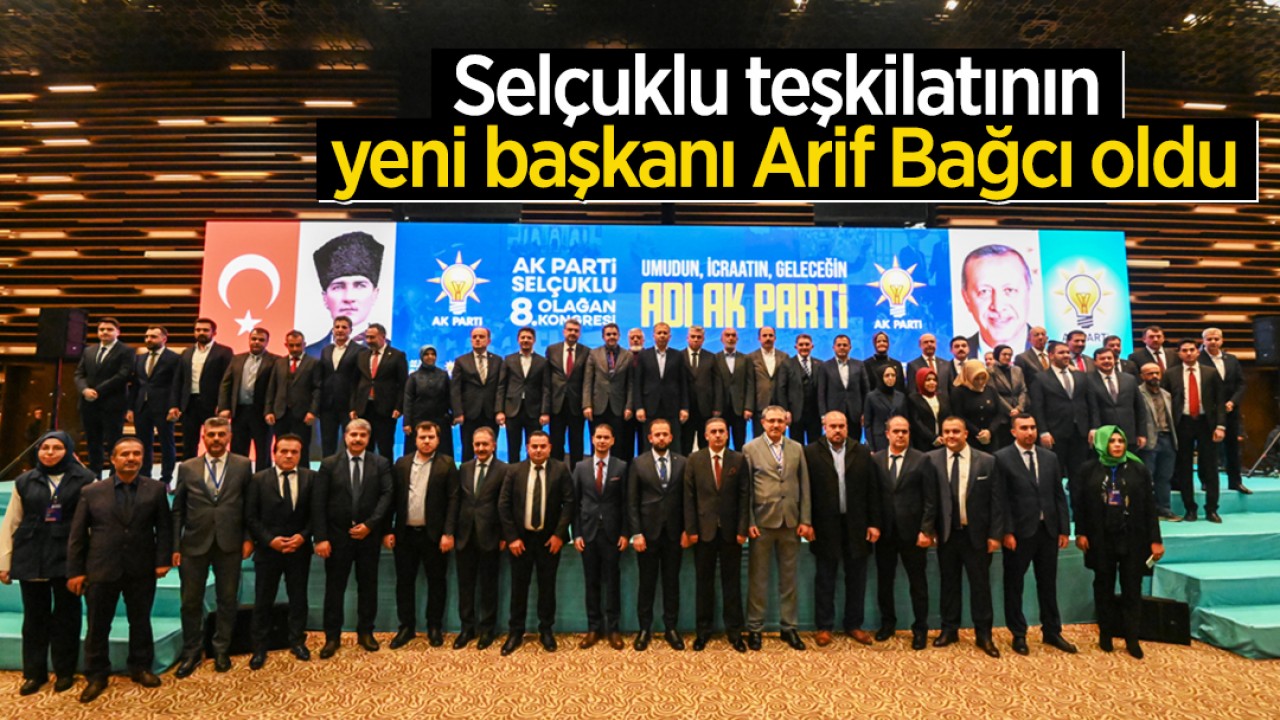 Selçuklu teşkilatının yeni başkanı Arif Bağcı oldu