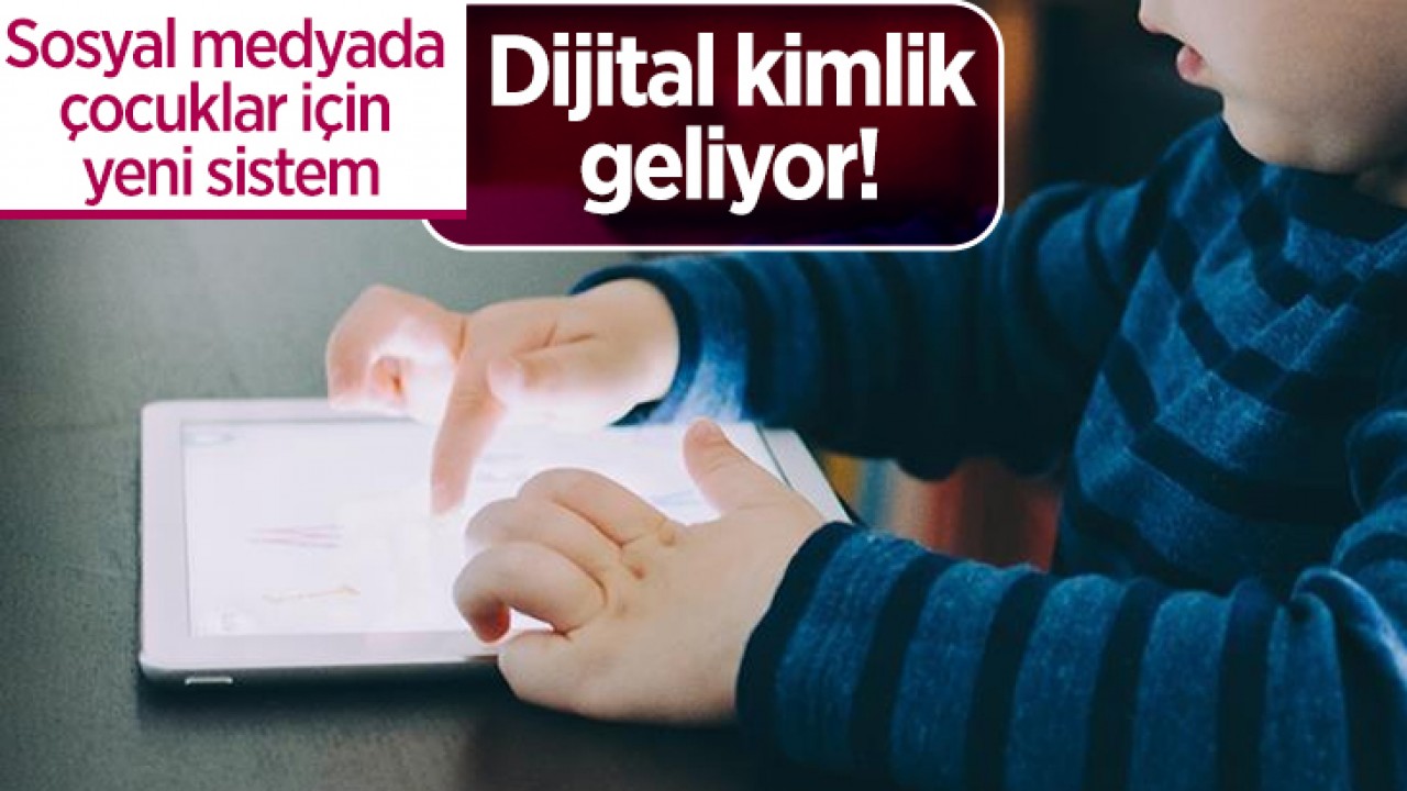 Dijital kimlik geliyor! Sosyal medyada çocuklar için yeni sistem