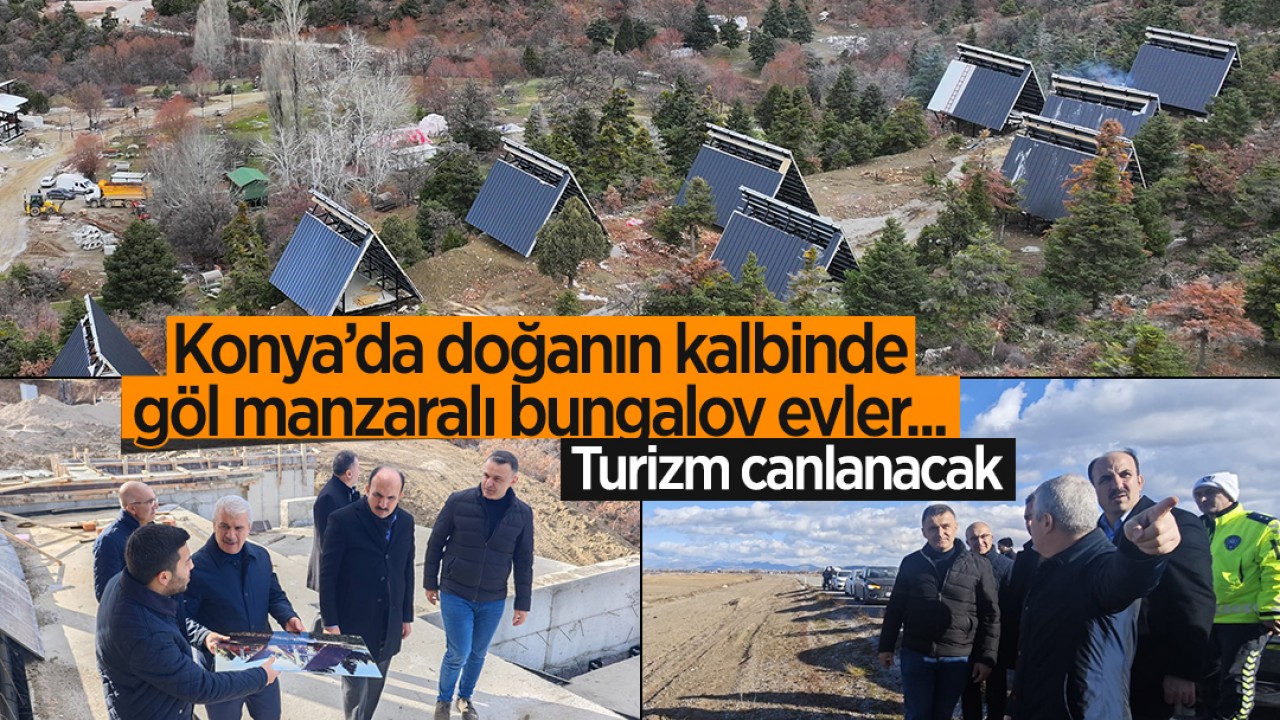 Konya’da doğanın kalbinde göl manzaralı bungalov evler ile turizm canlanacak