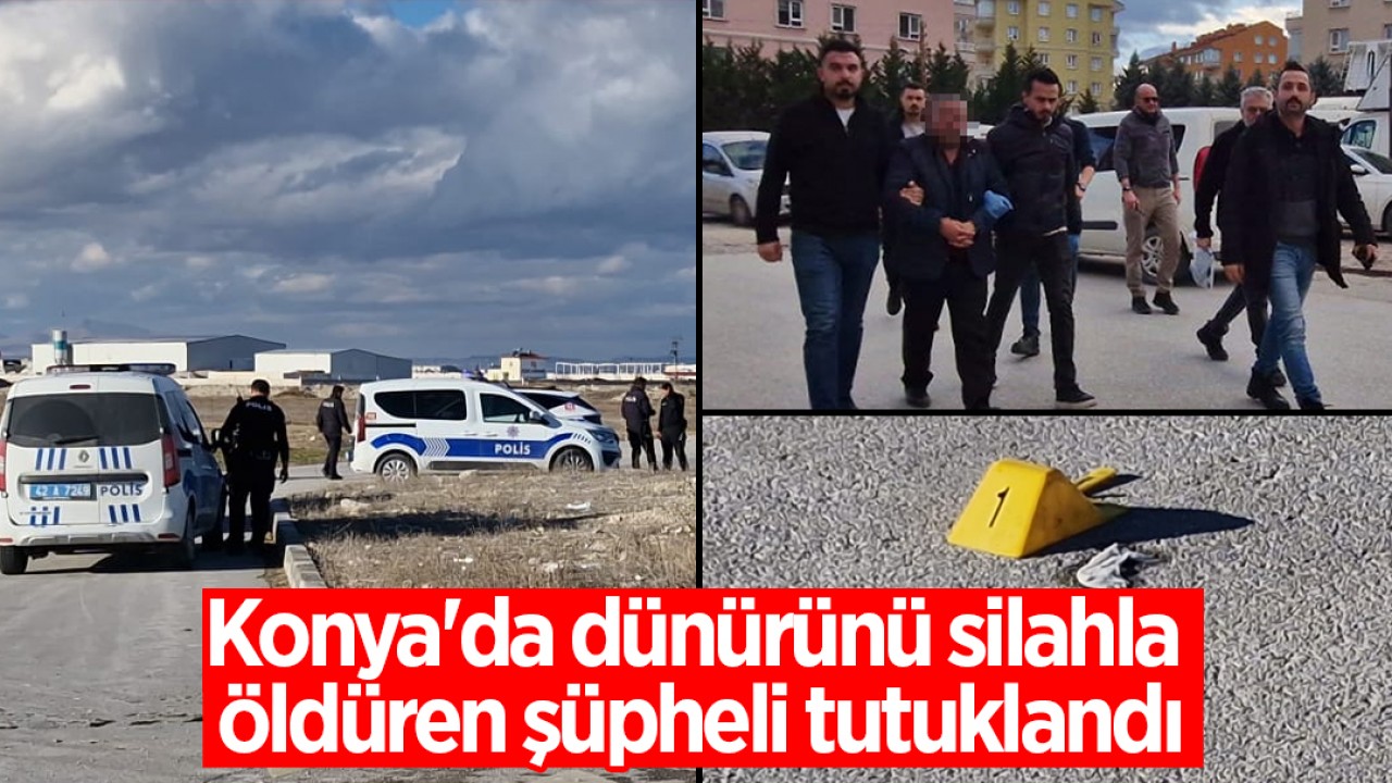 Konya'da dünürünü silahla öldüren şüpheli tutuklandı