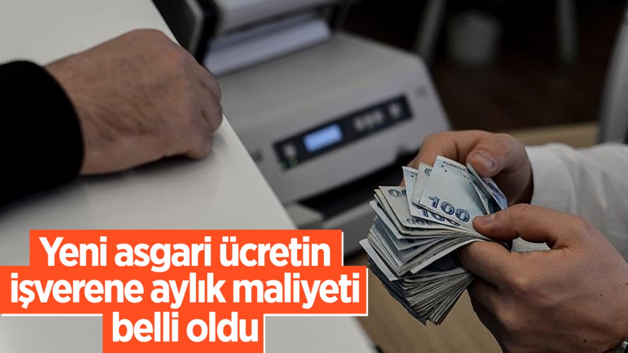 Yeni asgari ücretin işverene aylık maliyeti belli oldu 