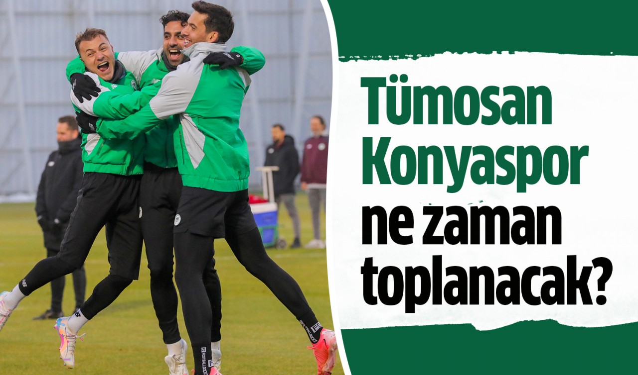 Tümosan Konyaspor ne zaman toplanacak?