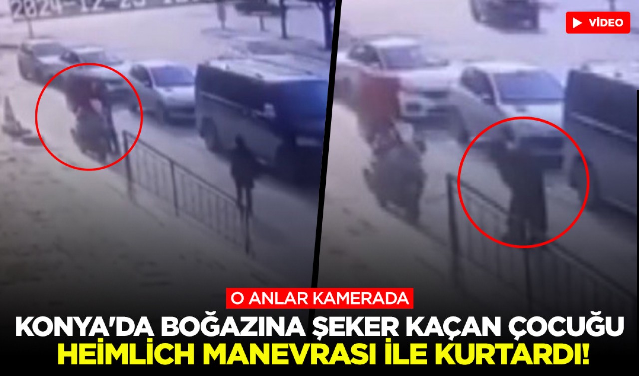 Konya'da boğazına şeker kaçan çocuğu heimlich manevrası ile kurtardı! O anlar kamerada