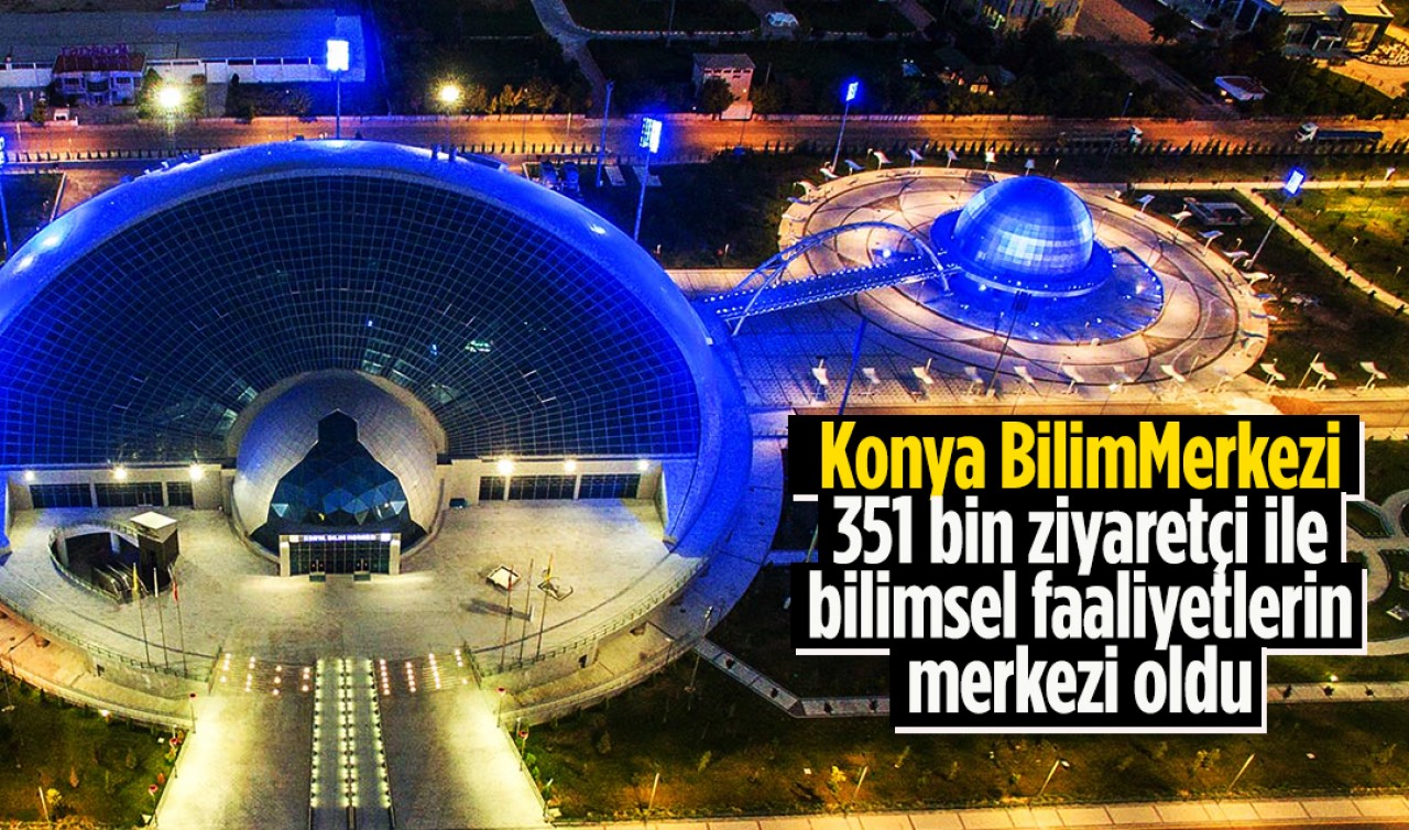 Konya Bilim Merkezi 2024’te de 351 bin ziyaretçi ile bilimsel faaliyetlerin merkezi oldu