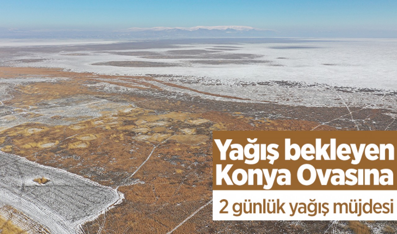 Yağış bekleyen Konya Ovasına 2 günlük yağış müjdesi
