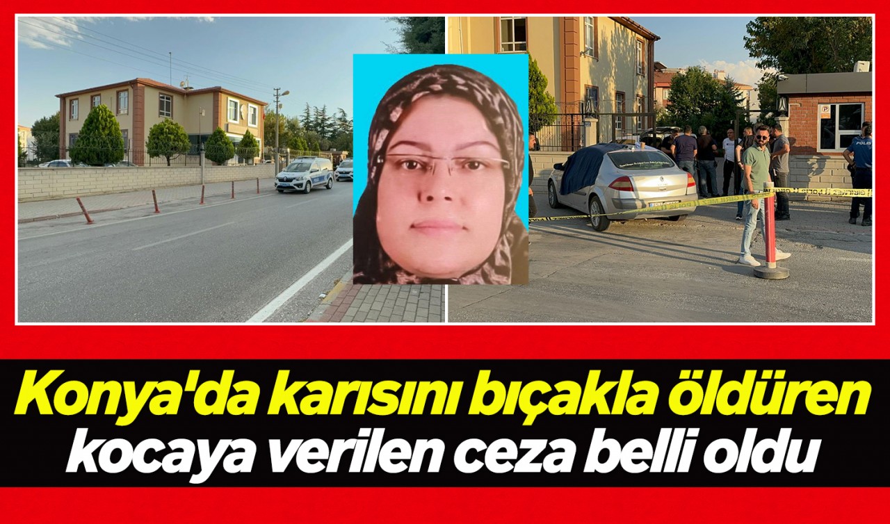 Konya'da karısını bıçakla öldüren kocaya verilen ceza belli oldu