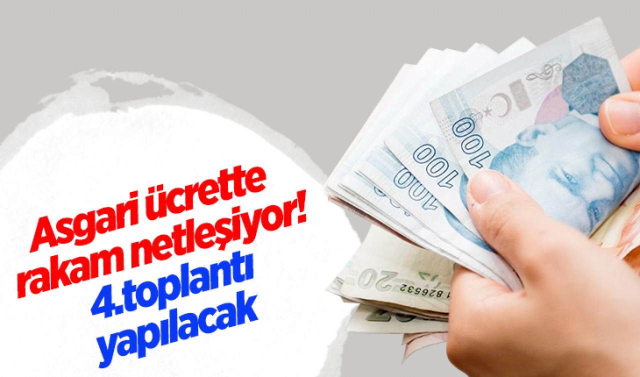 Asgari ücrette rakam netleşiyor!  4.toplantı yapılacak 