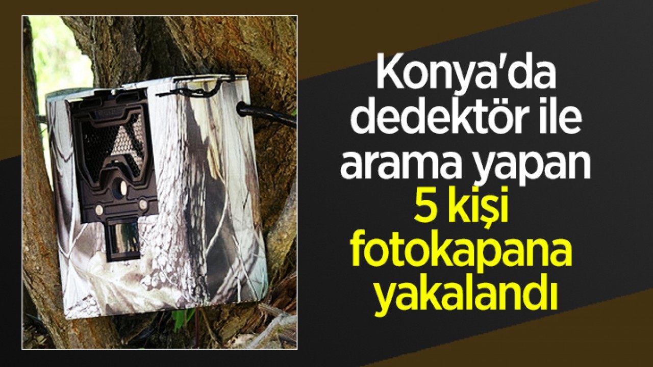 Konya'da dedektör ile arama yapan 5 kişi fotokapana yakalandı