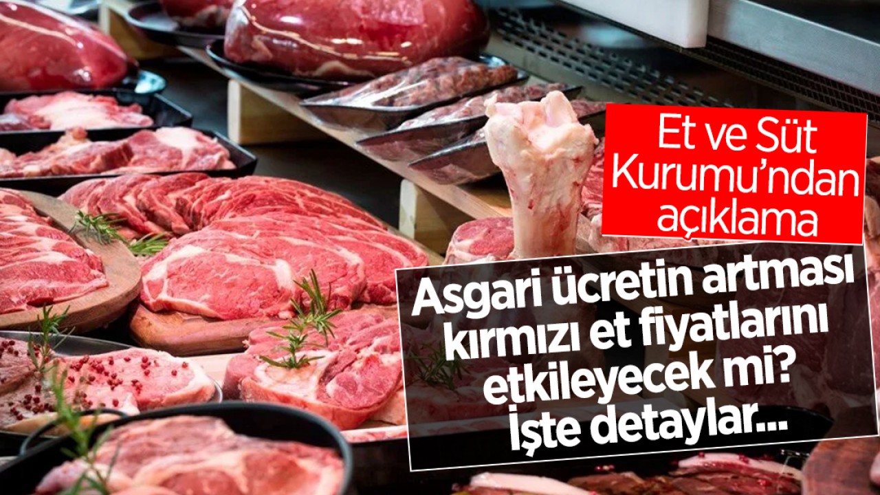 Asgari ücretin artması kırmızı et fiyatlarını etkileyecek mi? İşte detaylar...