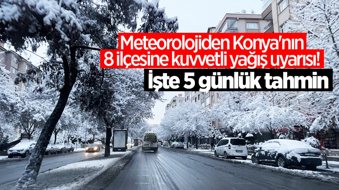 Meteorolojiden Konya’nın 8 ilçesine kuvvetli yağış uyarısı! İşte 5 günlük tahmin