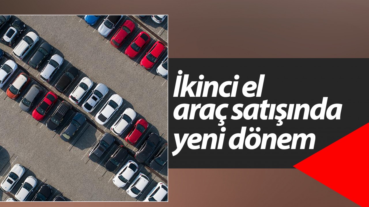 İkinci el araç satışında yeni dönem