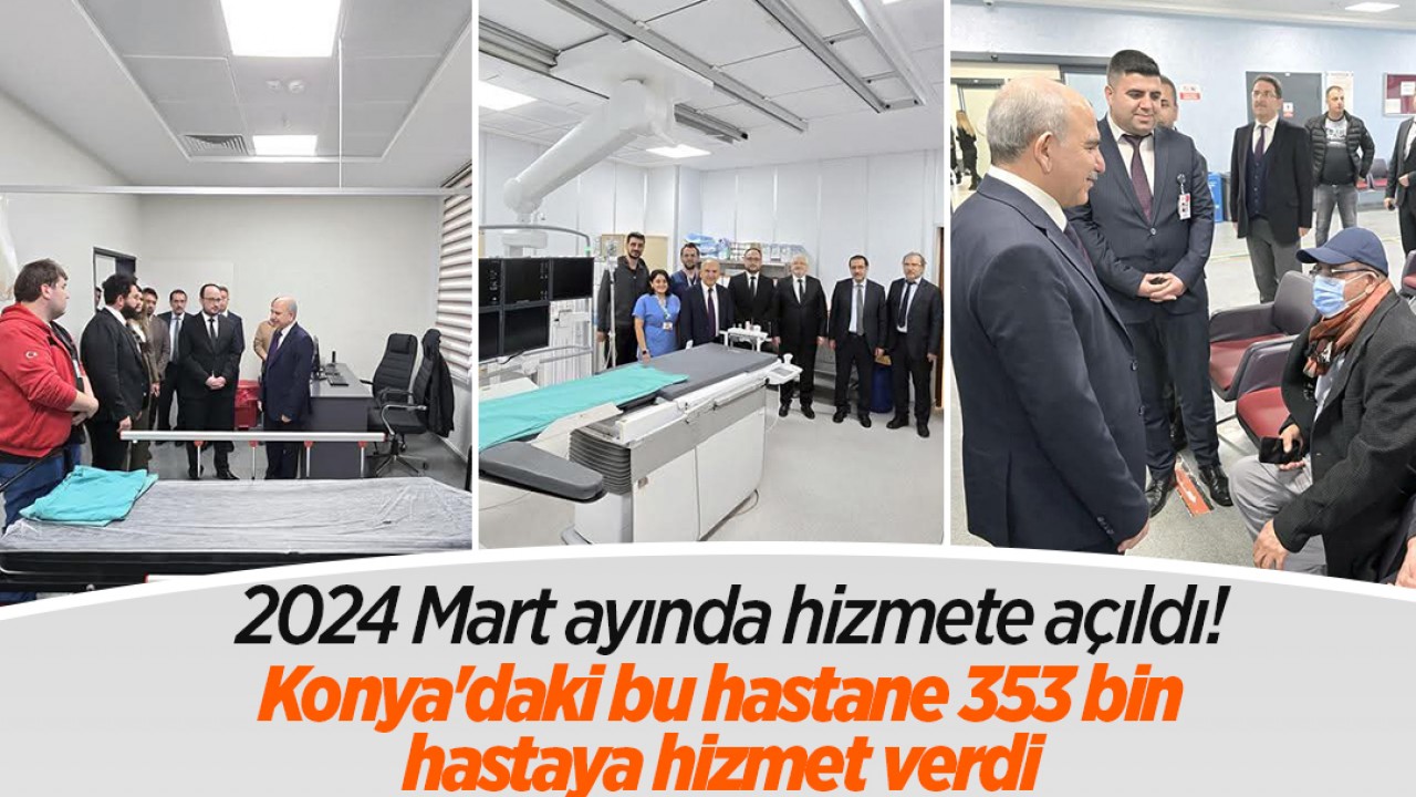 2024 Mart ayında hizmete açıldı! Konya'daki bu hastane 353 bin hastaya hizmet verdi