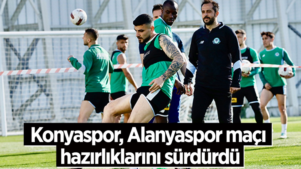 Konyaspor, Alanyaspor maçı hazırlıklarını sürdürdü