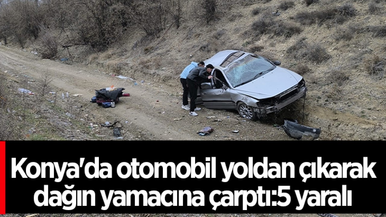 Konya’da otomobil yoldan çıkarak dağın yamacına çarptı:5 yaralı