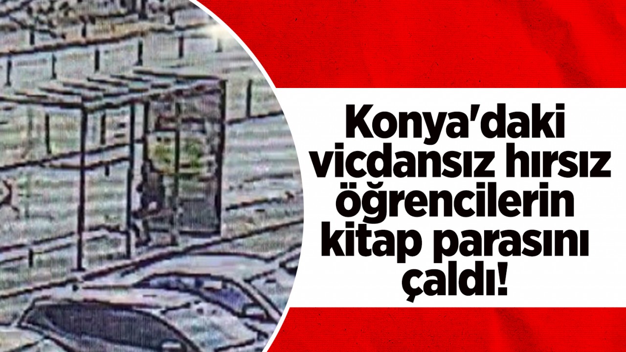 Konya’daki vicdansız hırsız öğrencilerin kitap parasını çaldı!