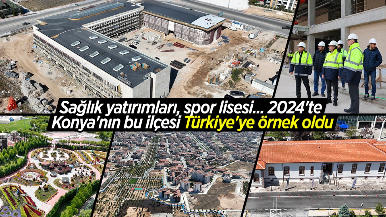 Sağlık yatırımları, spor lisesi... 2024'te Konya'nın bu ilçesi Türkiye'ye örnek oldu