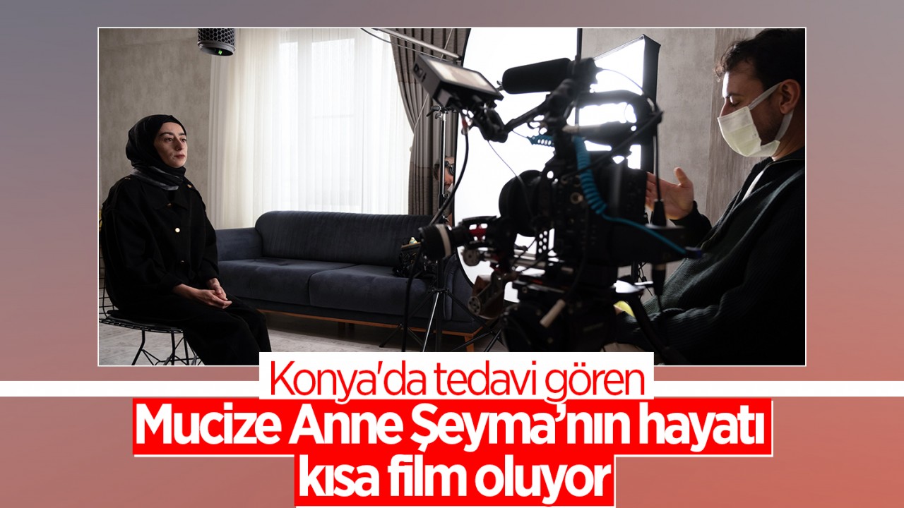 Konya'da tedavi gören Mucize Anne Şeyma’nın hayatı kısa film oluyor