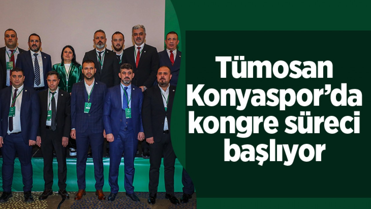 Tümosan Konyaspor’da kongre süreci başlıyor