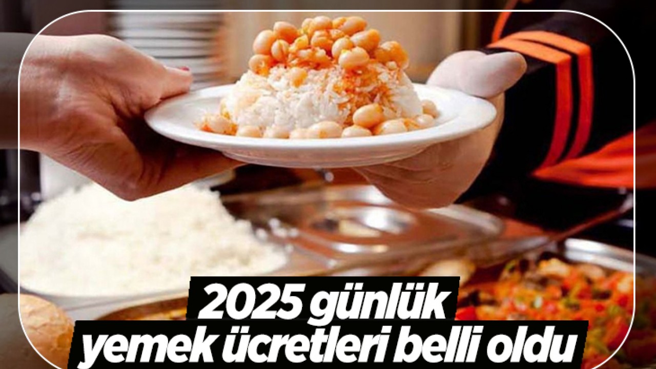 2025 günlük yemek ücretleri belli oldu