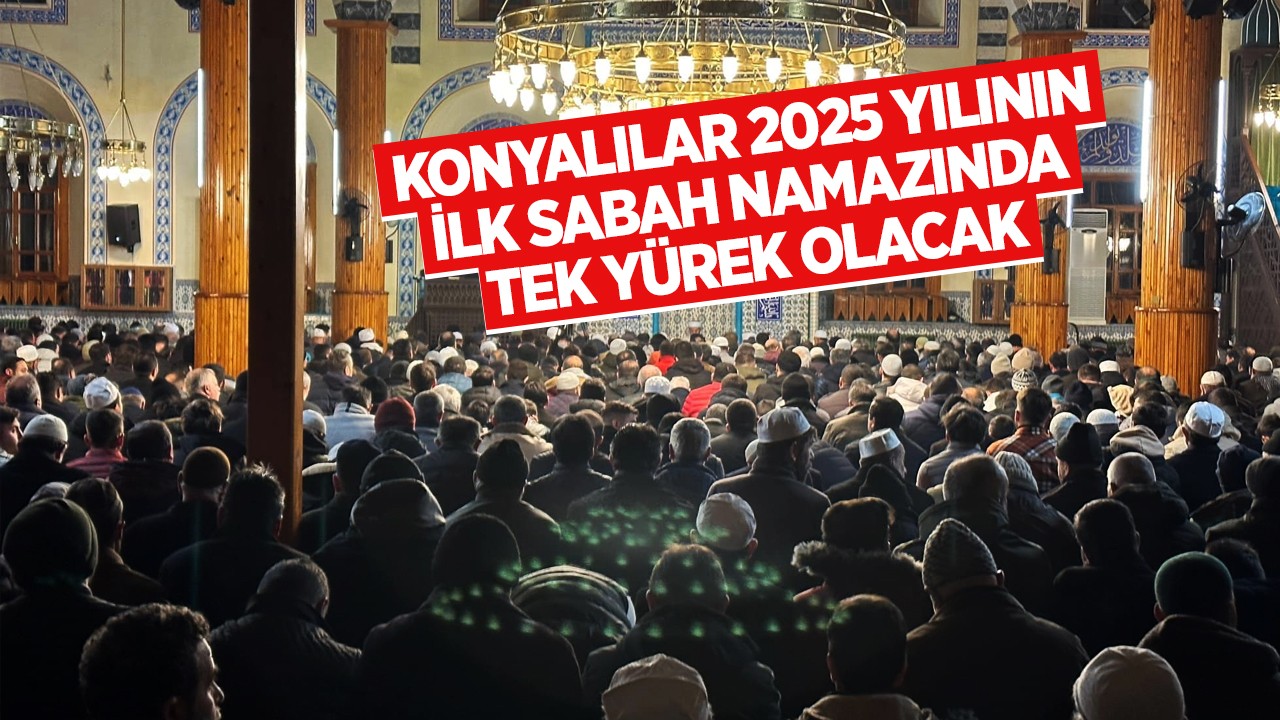 Konyalılar 2025 yılının ilk sabah namazında tek yürek olacak